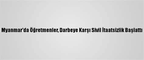 M­y­a­n­m­a­r­­d­a­ ­Ö­ğ­r­e­t­m­e­n­l­e­r­,­ ­D­a­r­b­e­y­e­ ­K­a­r­ş­ı­ ­S­i­v­i­l­ ­İ­t­a­a­t­s­i­z­l­i­k­ ­B­a­ş­l­a­t­t­ı­